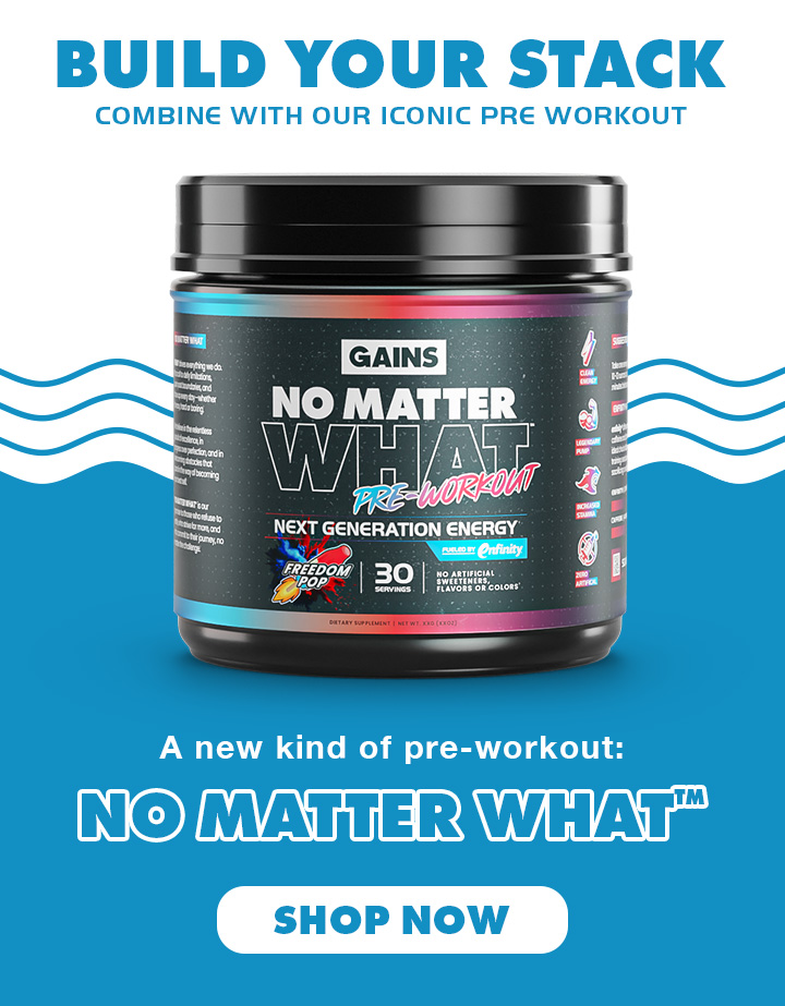 BUILD YOUR STACK | Combine with our iconic pre workout | a new kind of pre-workout: NO MATTER WHAT | SHOP NOW