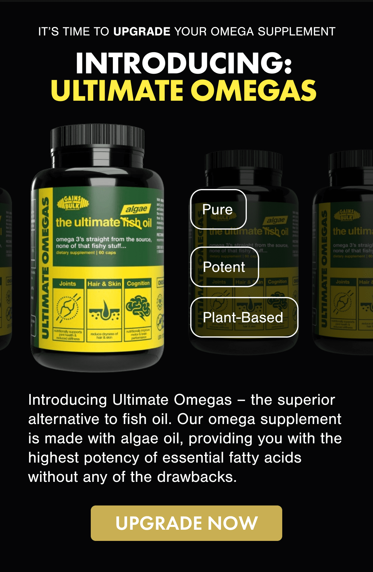 IT'S TIME TO UPGRADE YOUR OMEGA SUPPLEMENT
