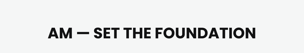 AM — SET THE FOUNDATION