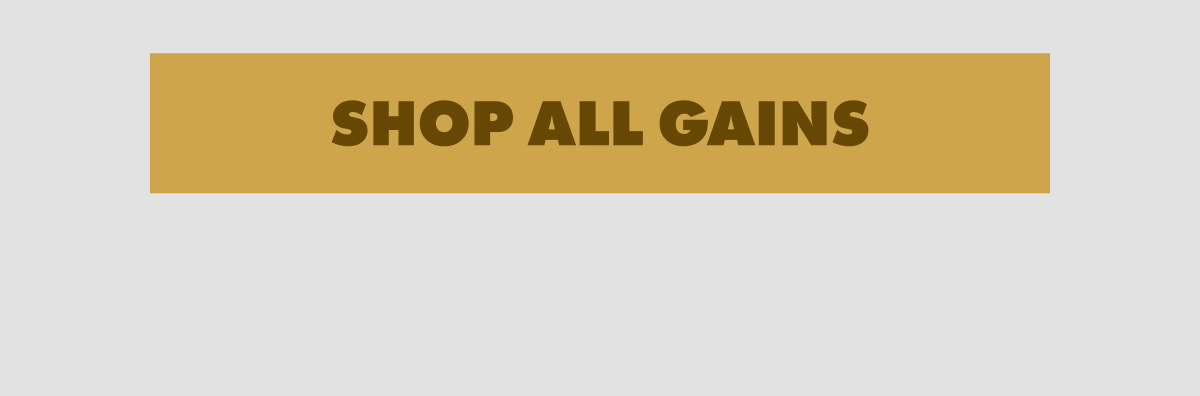 SHOP ALL GAINS