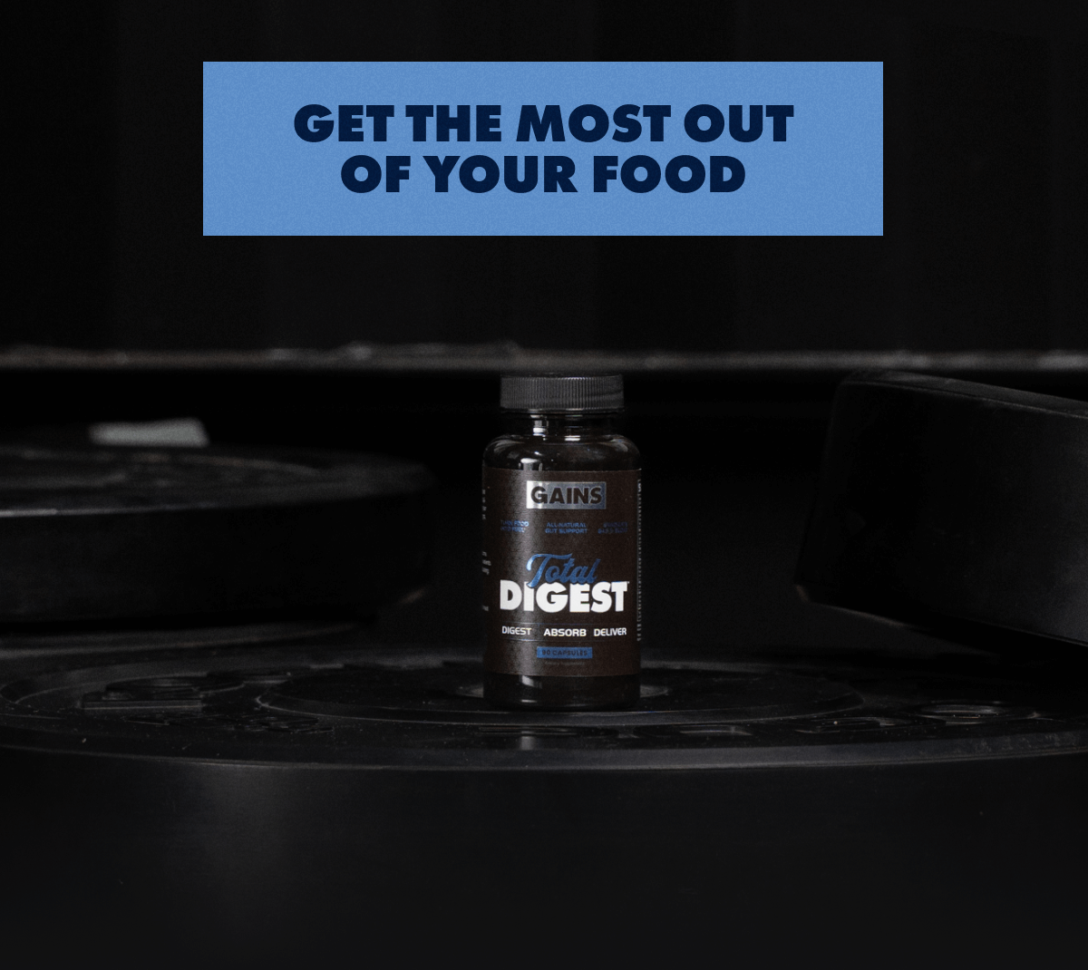 GET THE MOST OUT OF YOUR FOOD