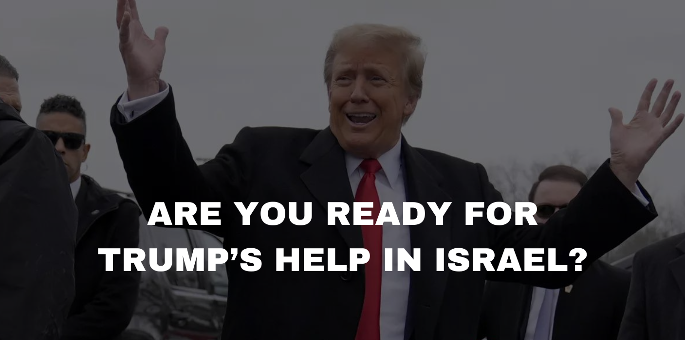 Are you ready for trumps help in israel