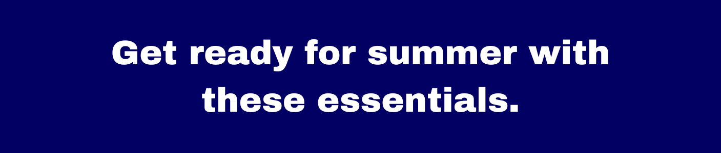 Get Ready for summer with these essentials