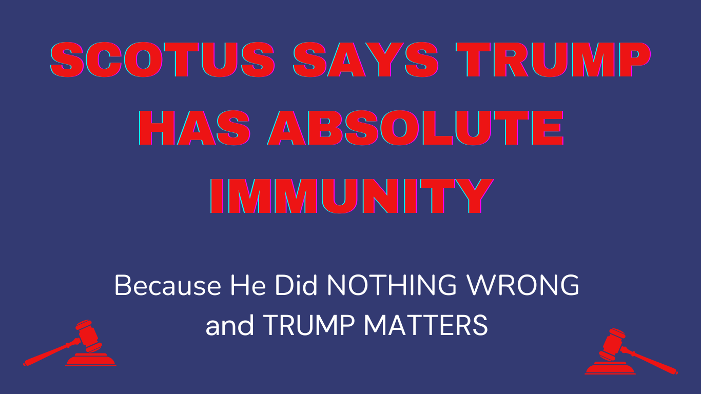 Scotus Says Trump Has Absolute Immunity