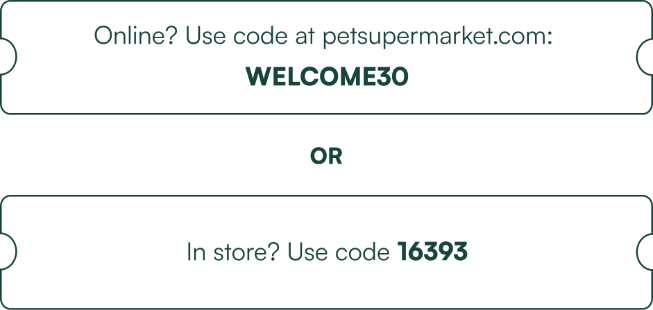 Online? Use code WELCOME30 at petsupermarket.com