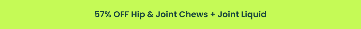 50% off Hip & joint Chews + Joint Liquid
