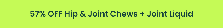 57% off Hip & Joint Chews + Joint Liquid