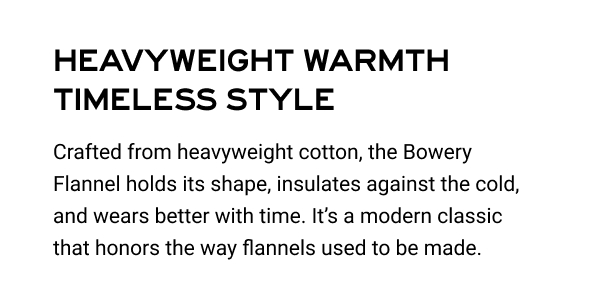 New Heavyweight Bowery Flannel