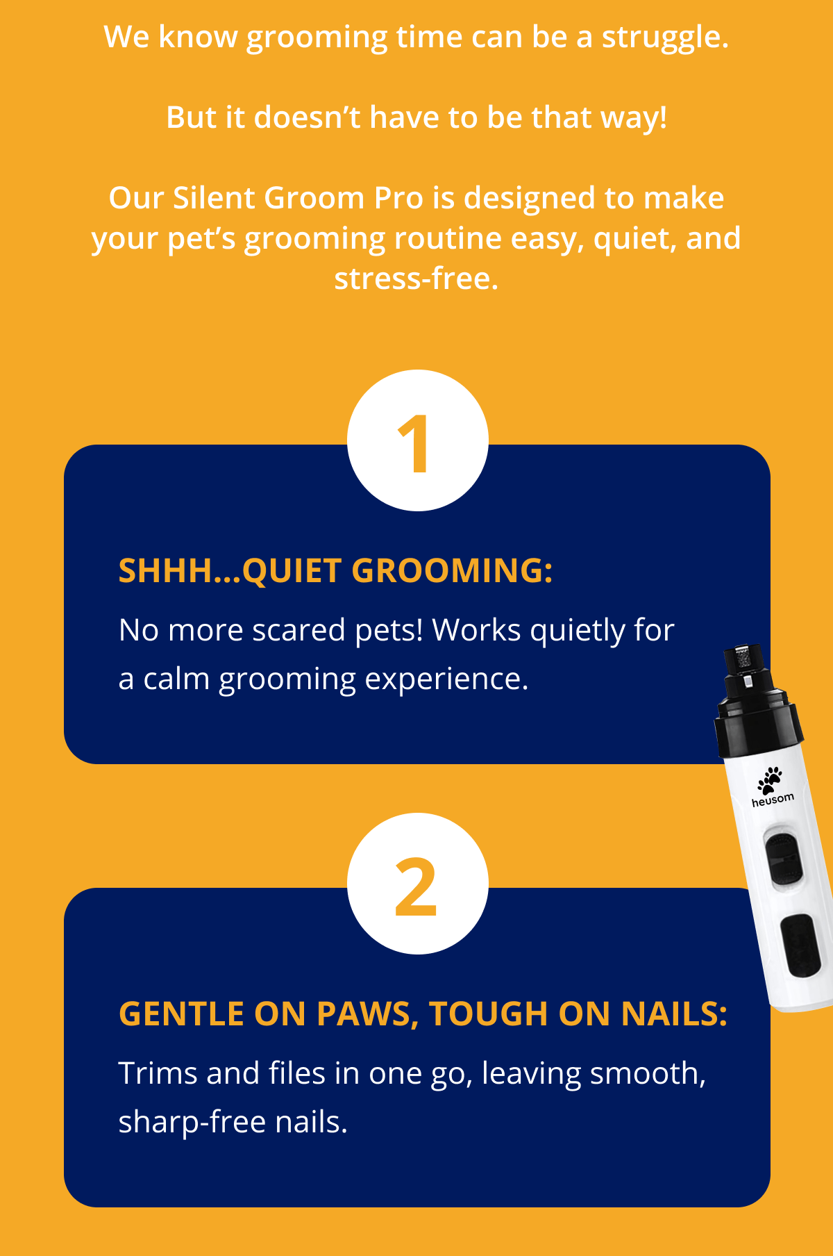 Hey there,  We know grooming time can be a struggle.   But it doesn't have to be that way!  Our Silent Groom Pro is designed to make your pet's grooming routine easy, quiet, and stress-free. Shhh...Quiet Grooming: No more scared pets! Works quietly for a calm grooming experience. Gentle on Paws, Tough on Nails: Trims and files in one go, leaving smooth, sharp-free nails.