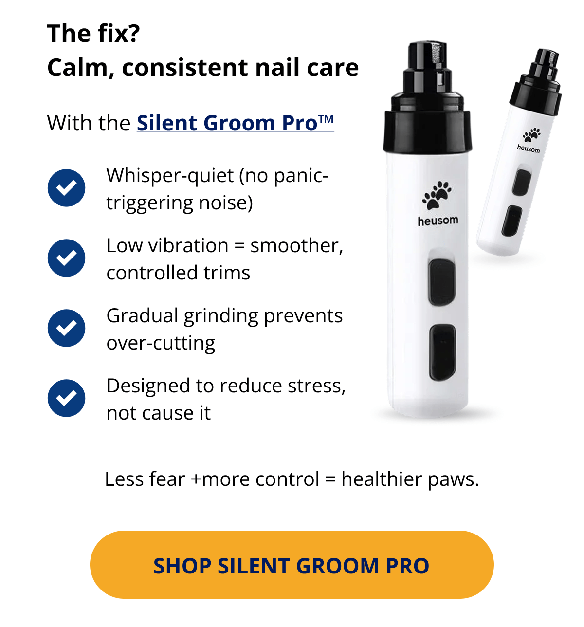 The fix? Calm, consistent nail care With the Silent Groom Pro™