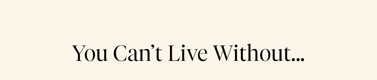 You Can't Live Without