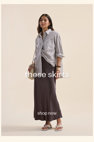 these skirts