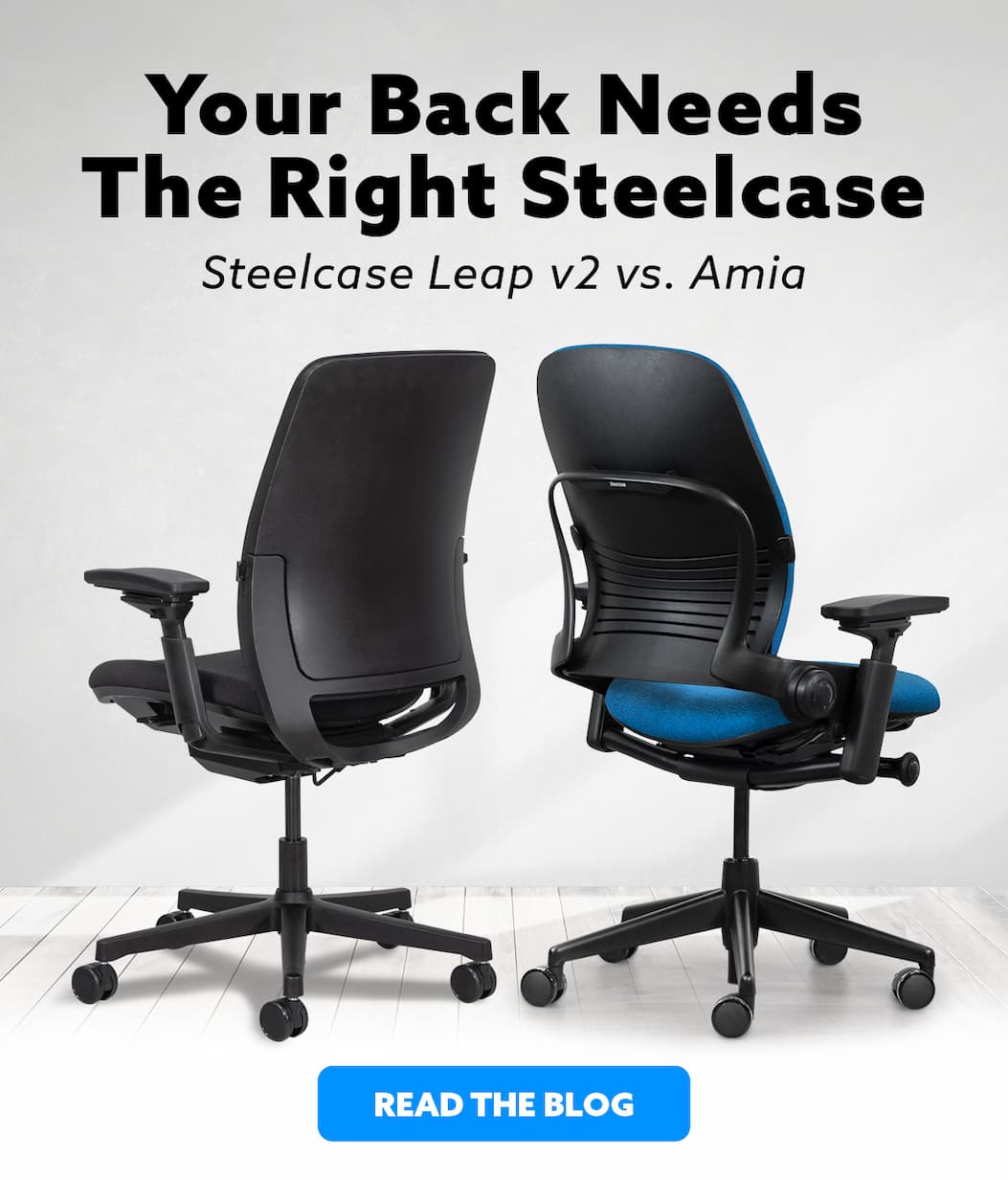 Your Back Needs The Right Steelcase. Steelcase Leap v2 vs. Amia. Read the Blog.