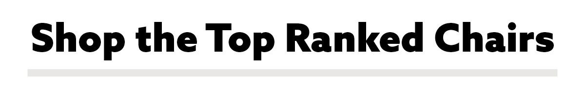 SHOP THE TOP RANKED CHAIRS