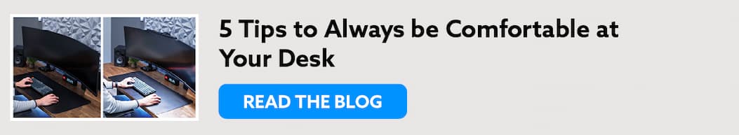 5 Tips to Always be Comfortable at Your Desk