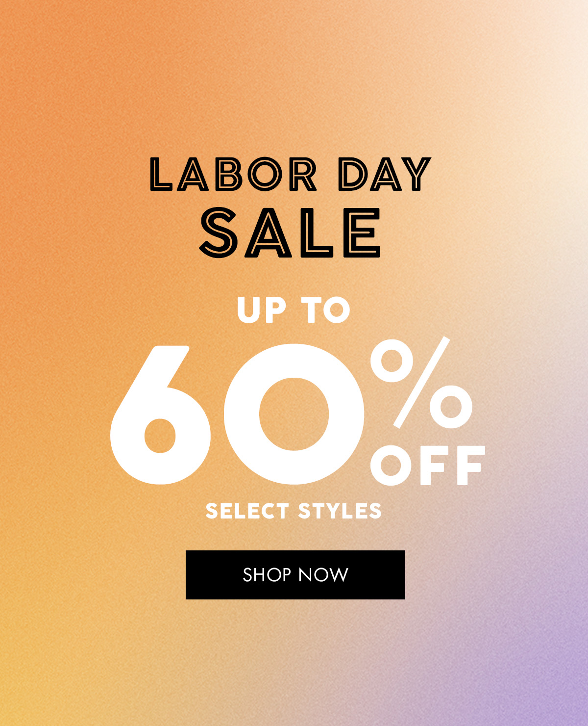 LABOR DAY SALE UP TO 60% Off SELECT STYLES { SHOP NOW }