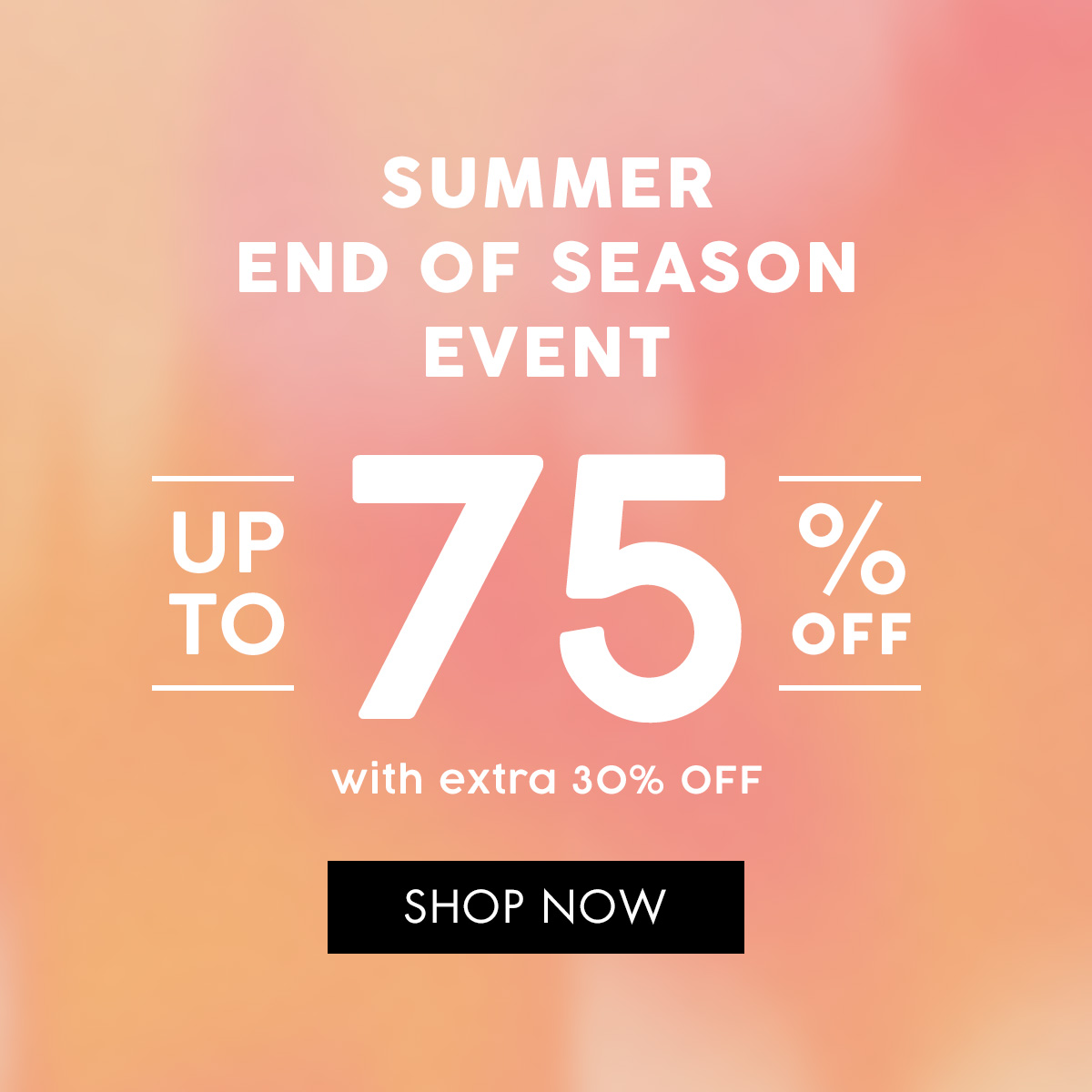 SUMMER END OF SEASON EVENT UP TO 75 OFF with extra 30% OFF