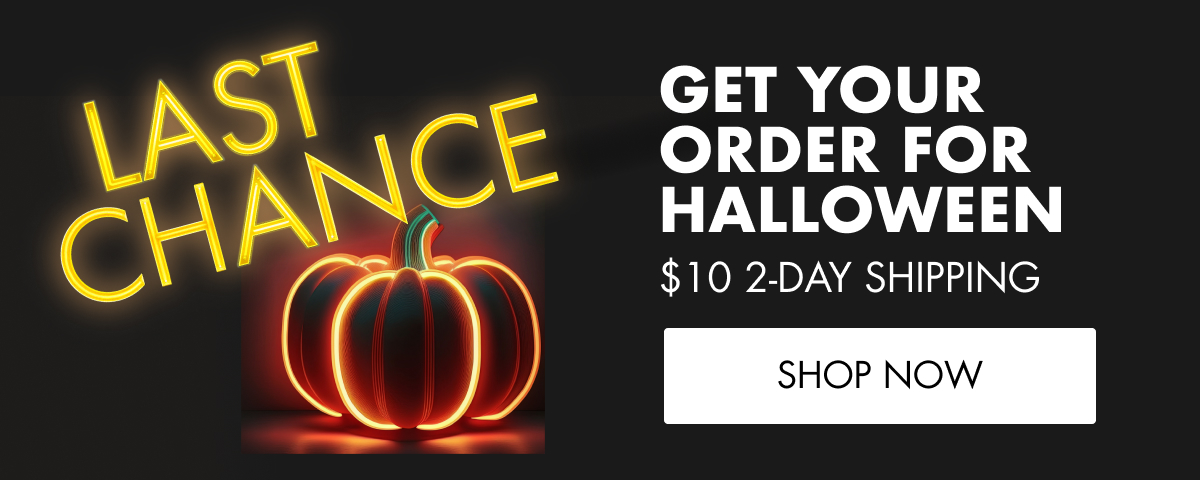 GET YOUR ORDER FOR HALLOWEEN $10 2-DAY SHIPPING SHOP NOW