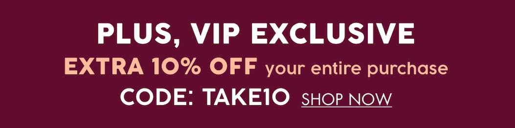 EXTRA 10% OFF YOUR ORDER. CODE: TAKE10