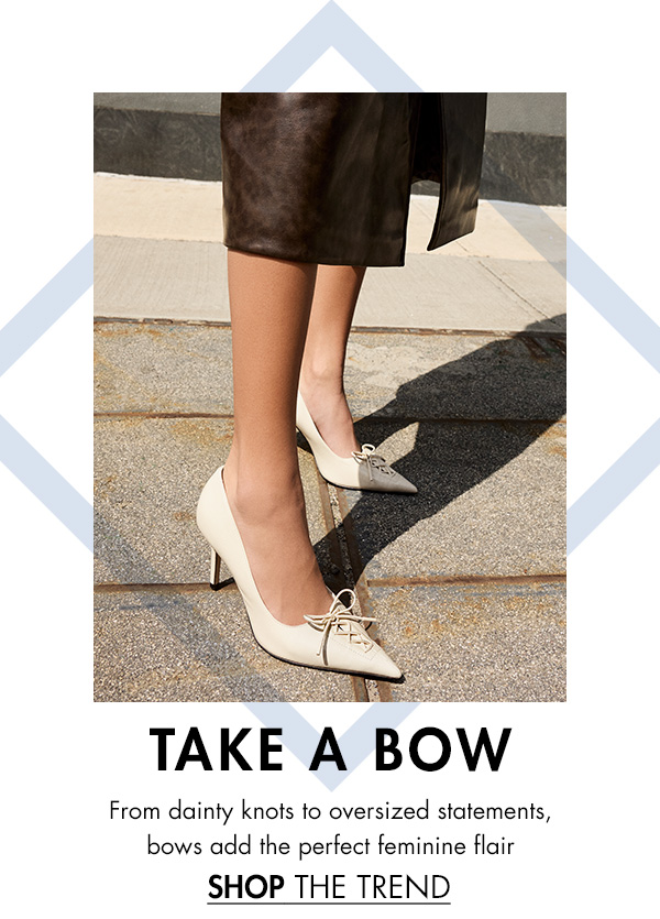 From dainty knots to oversized statements, bows add the perfect feminine flair SHOP THE TREND