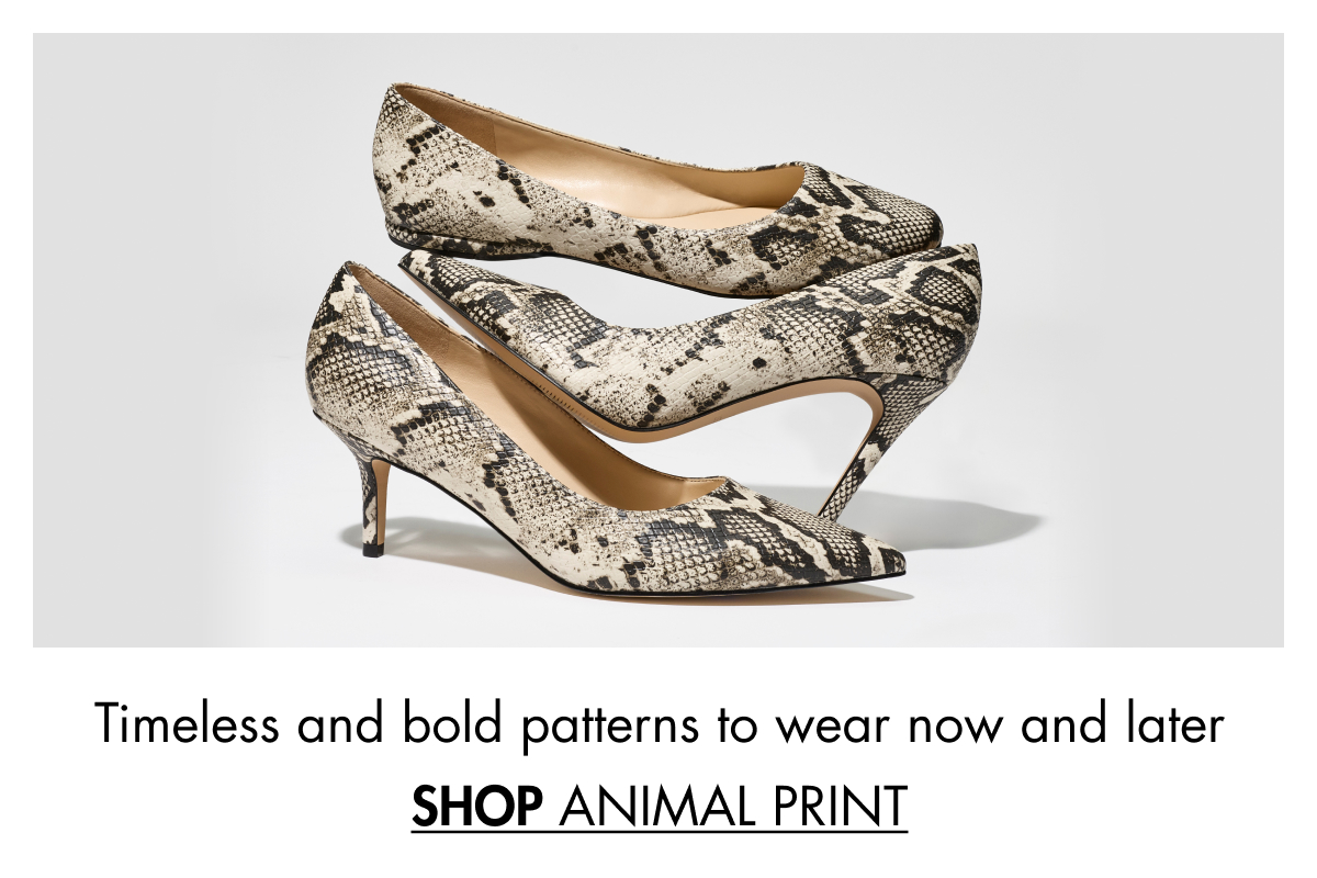 Timeless and bold patterns to wear now and later SHOP ANIMAL PRINT