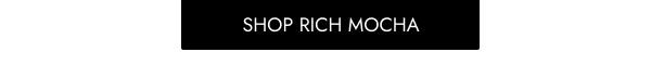 SHOP RICH MOCHA 