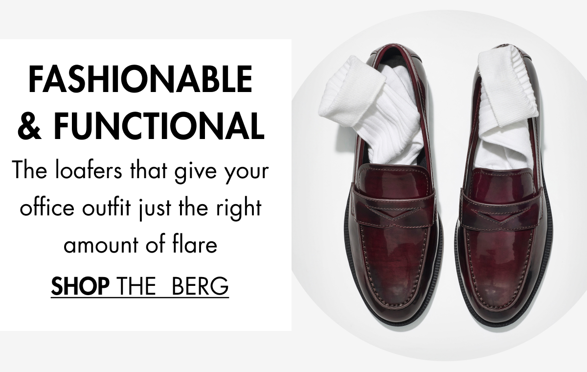 FASHIONABLE & FUNCTIONAL The loafers that give your office outfit just the right amount of flare SHOP The  BERG