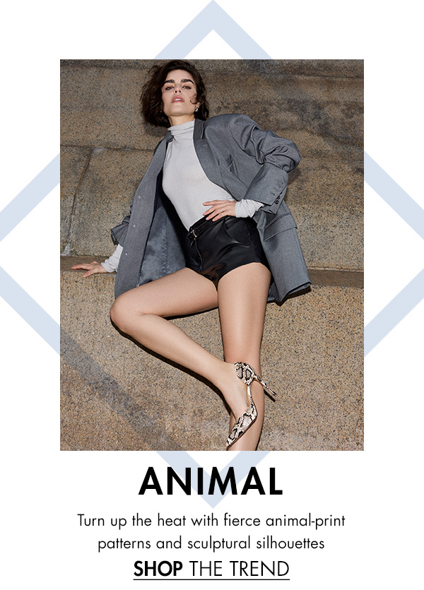 Turn up the heat with fierce animal-print patterns and sculptural silhouettes SHOP THE TREND 