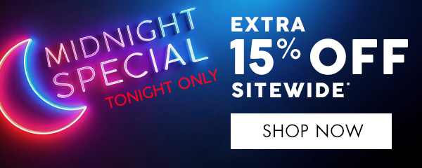 MIDNIGHT SPECIAL TONIGHT ONLY EXTRA 15% OFF SITEWIDE