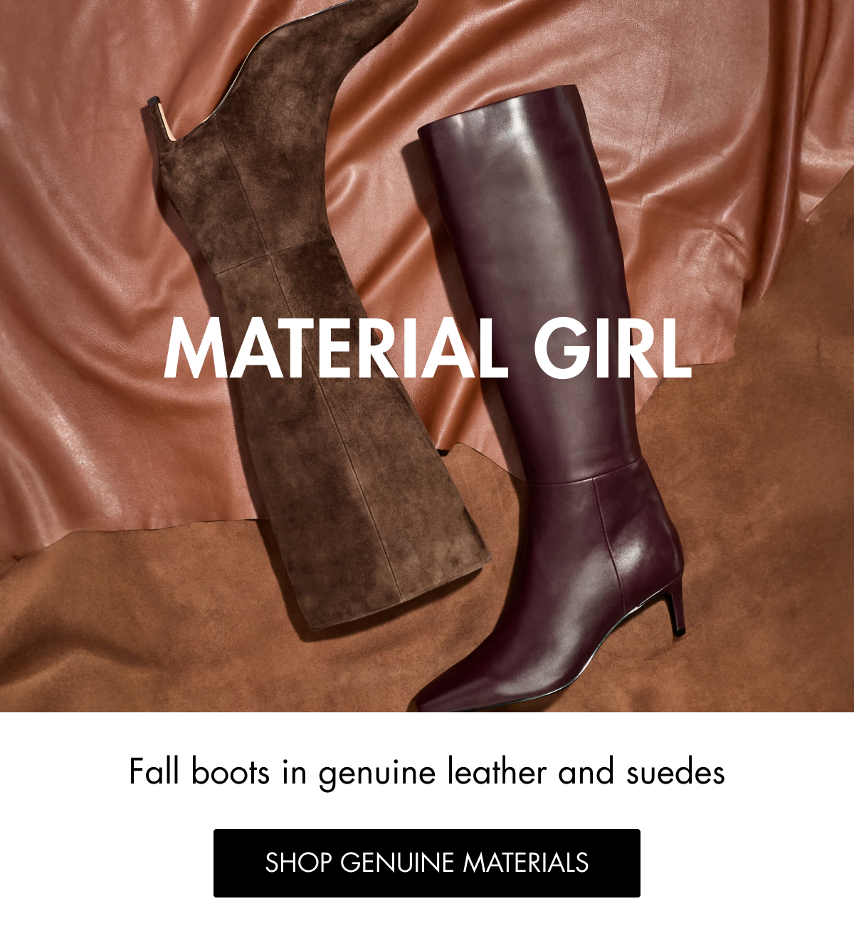 MATERIAL GIRL Fall boots in genuine leather and suedes SHOP GENUINE MATERIALS