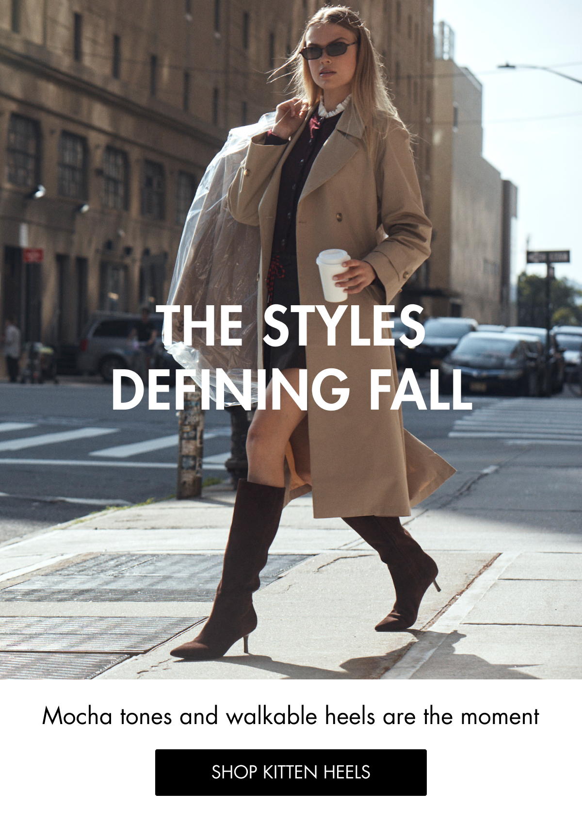 THE STYLES DEFINING FALL Mocha tones and walkable heels are the moment SHOP KITTEN HEELS
