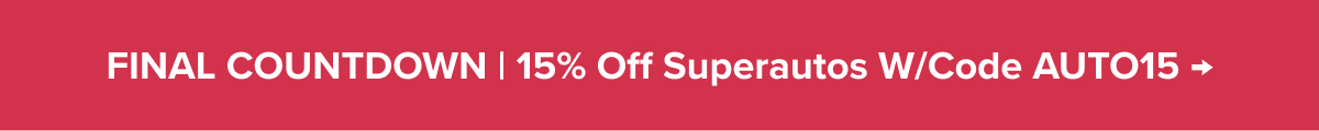 FINAL COUNTDOWN | 15% Off Superautos w/Code AUTO15 | Shop Now →