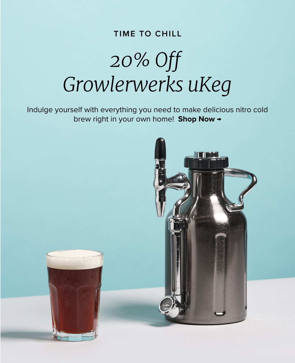 TIME TO CHILL 20% Off Growlerwerks uKeg Indulge yourself with everything you need to make delicious nitro cold brew right in your own home!