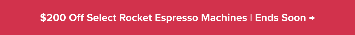 $200 Off Select Rocket Espresso Machines | Ends Soon →