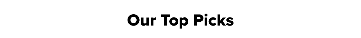 Our Top Picks