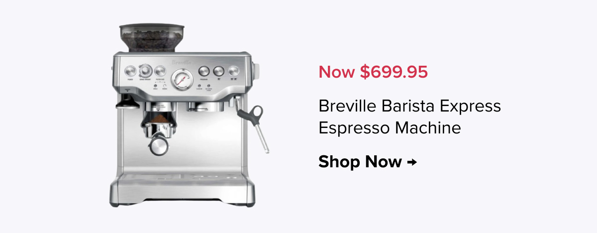 Breville Barista Express Espresso Machine - Now $699.95