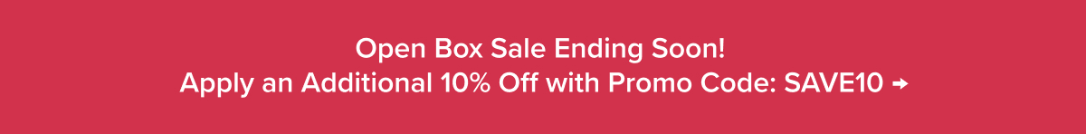 Open Box Sale Ending Soon! Apply an Additional 10% Off with Promo Code: SAVE10 →