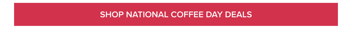 [SHOP NATIONAL COFFEE DAY DEALS]
