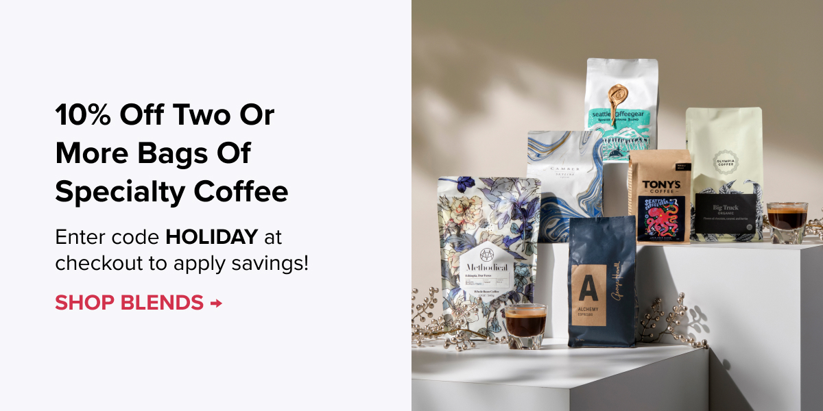 10% Off Two or More Bags of Specialty Coffee Enter code HOLIDAY at checkout to apply savings! SHOP BLENDS >
