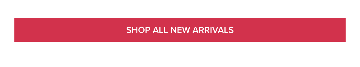[SHOP ALL NEW ARRIVALS]