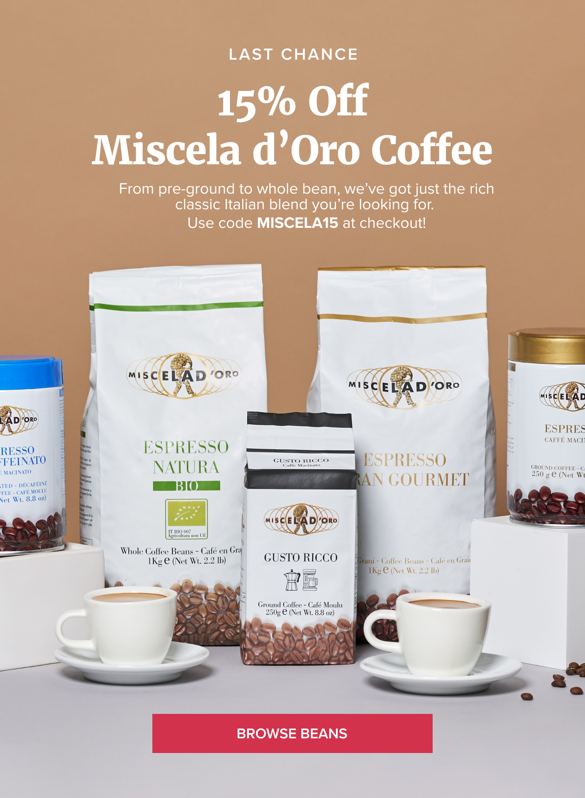 LAST CHANCE 15% Off Miscela d’Oro Coffee From pre-ground to whole bean, we’ve got just the rich classic Italian blend you’re looking for. Use code MISCELA15 at checkout!