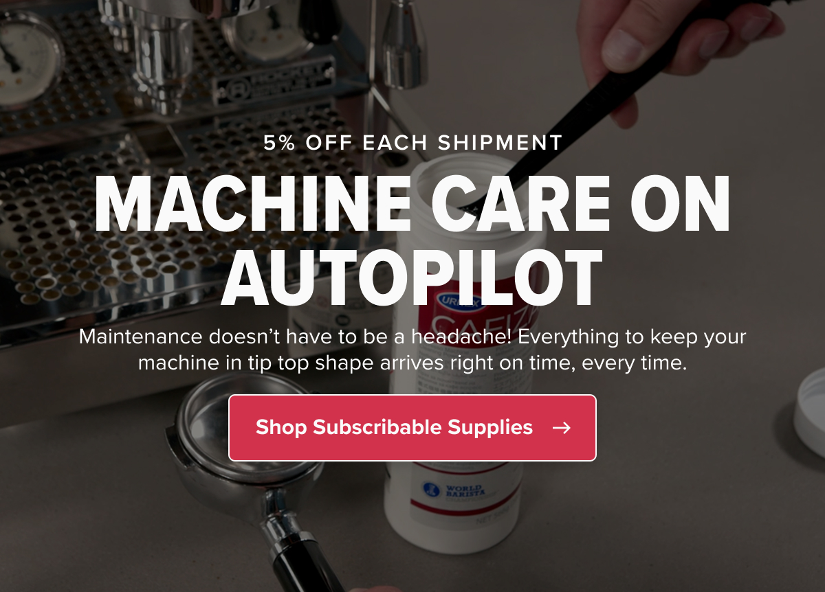 5% OFF EACH SHIPMENT MACHINE CARE ON AUTOPILOT Maintenance doesn’t have to be a headache! Everything to keep your machine in tip top shape arrives right on time, every time. CTA: Shop Subscribable Supplies