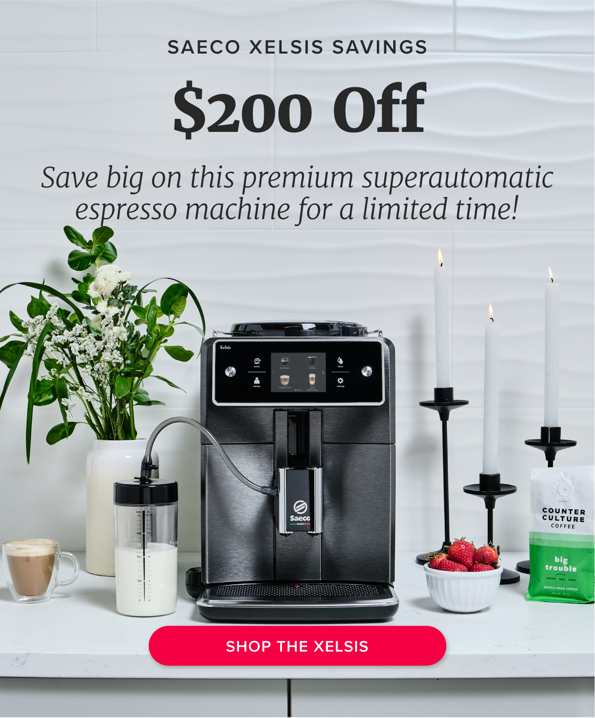 SAECO XELSIS SAVINGS $200 Off Save big on this premium superautomatic espresso machine for a limited time! [Shop the Xelsis]