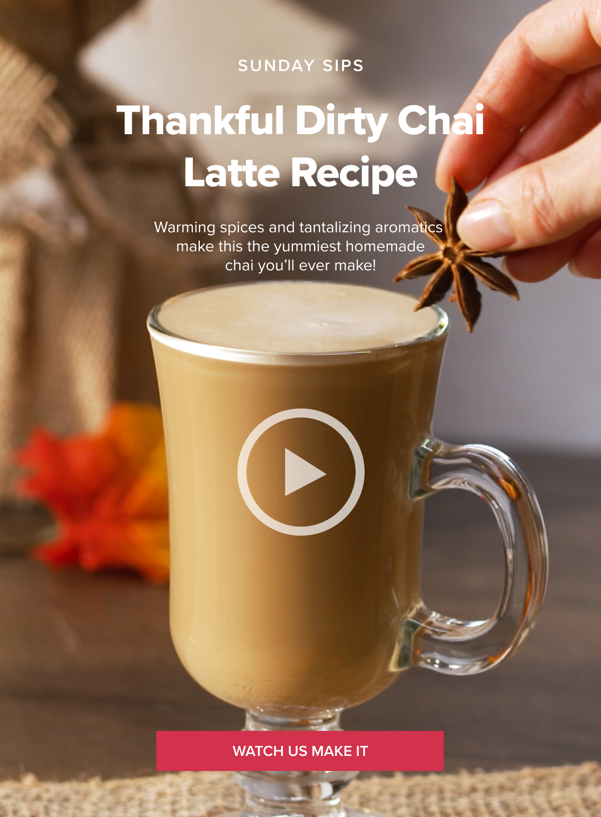 SUNDAY SIPS Thankful Dirty Chai Latte Recipe Warming spices and tantalizing aromatics make this the yummiest homemade chai you’ll ever make! [WATCH US MAKE IT]