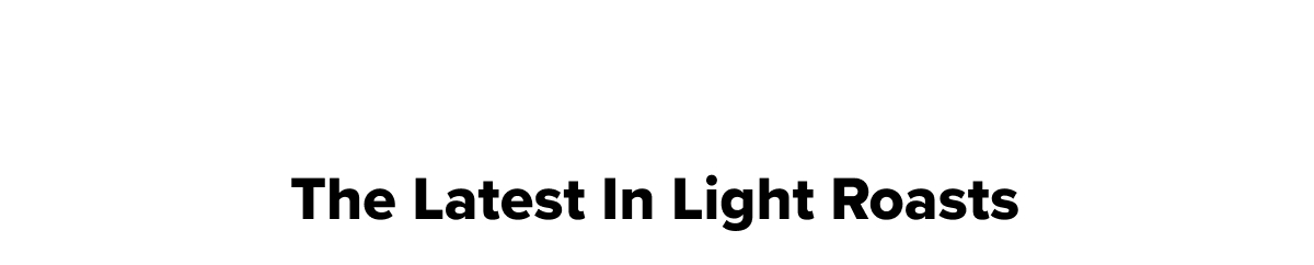 The Latest in Light Roasts