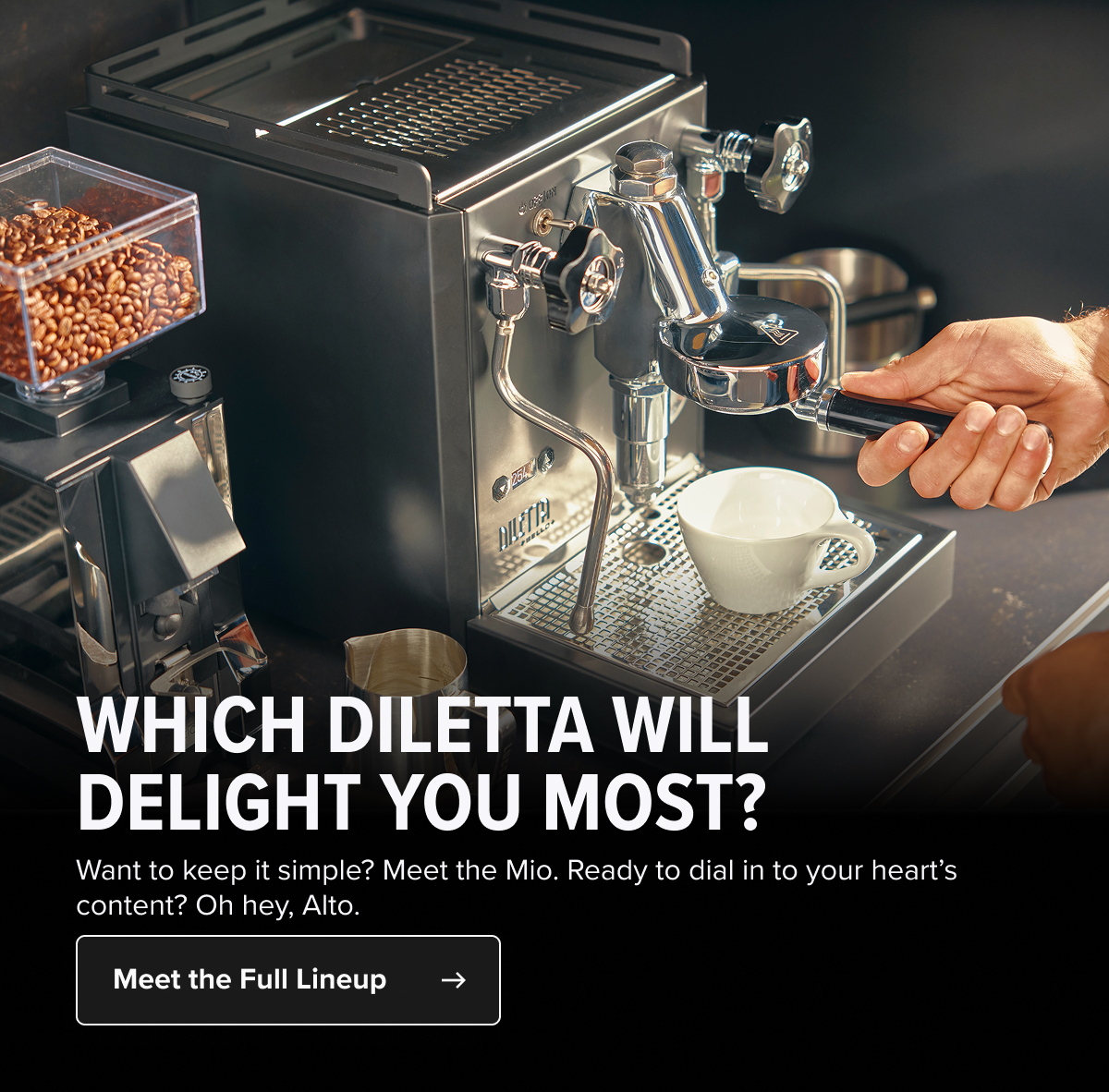 WHICH DILETTA WILL DELIGHT YOU MOST? Want to keep it simple? Meet the Mio. Ready to dial in to your heart’s content? Oh hey, Alto.&nbsp; Meet the Full Lineup