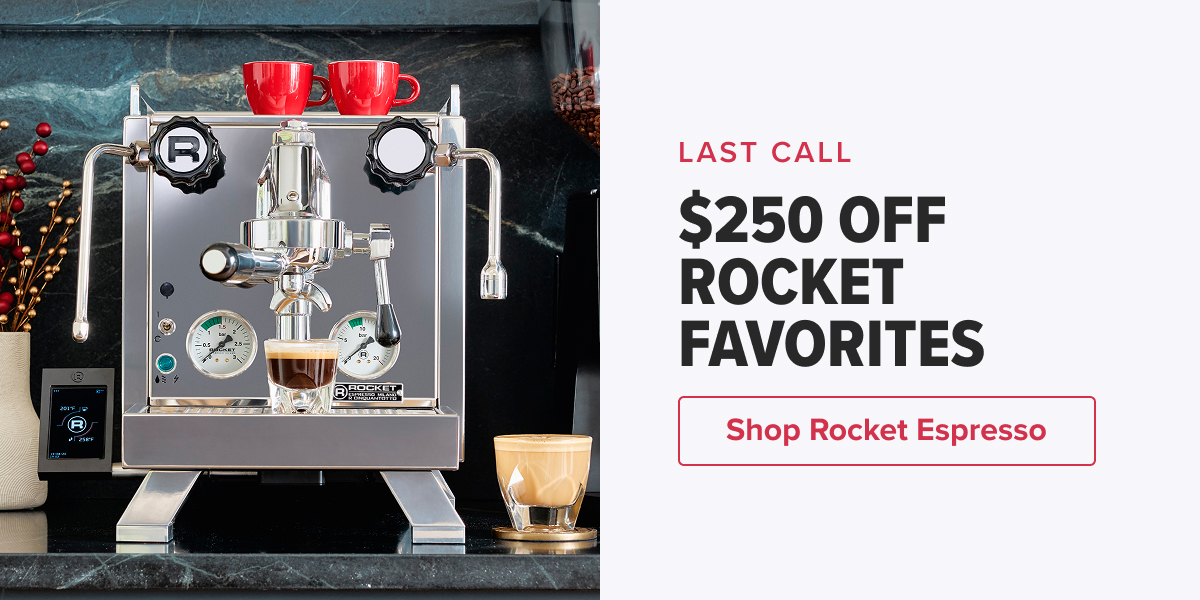 LAST CALL $250 OFF ROCKET FAVORITES  CTA:  Shop Rocket Espresso