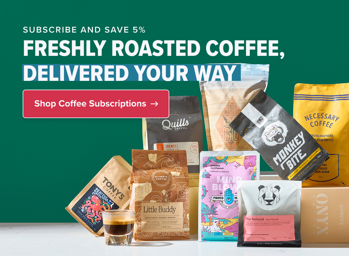 SUBSCRIBE AND SAVE 5% Freshly Roasted Coffee, Delivered Your Way Shop Coffee Subscriptions