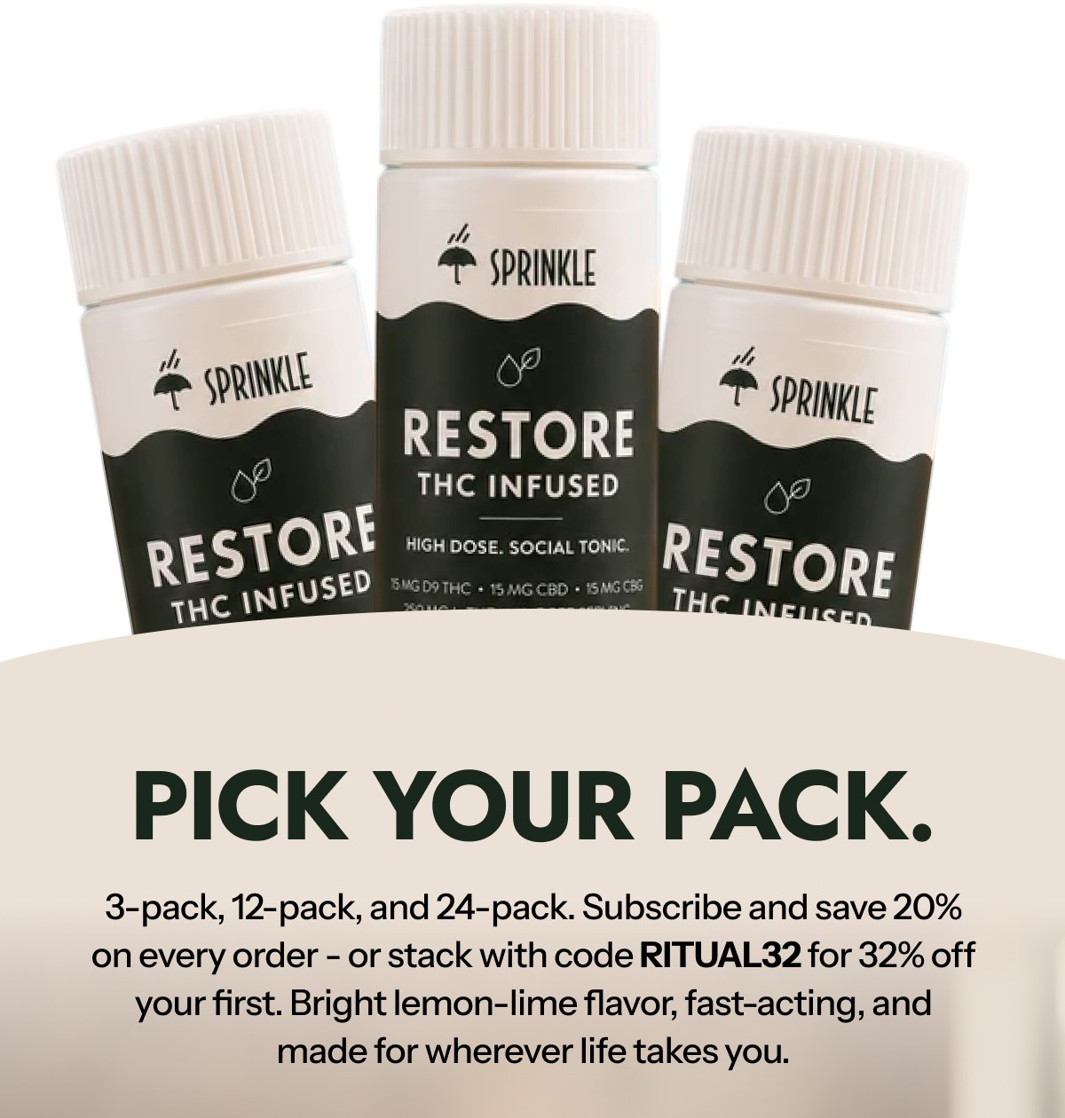 Pick your pack. 3-pack, 12-pack, and 24-pack. Subscribe and save 20% on every order - or stack with code ritual32 for 32% off your first.