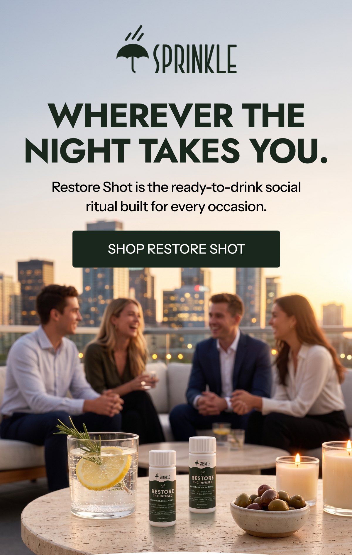 Wherever the night takes you. Restore Shot is the ready-to-drink social ritual built for every occasion. Shop restore shot